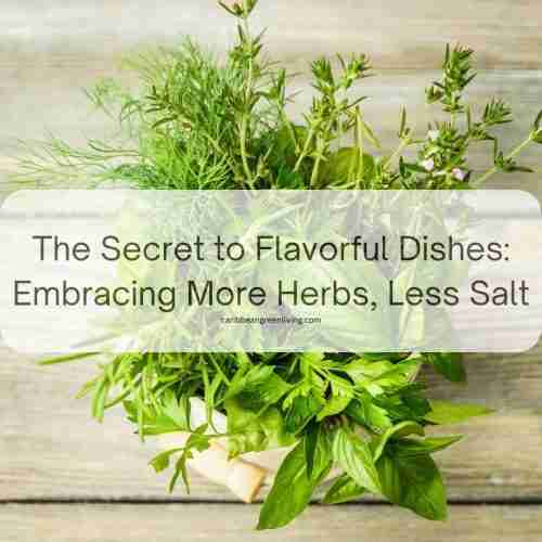 The Secret to Flavorful Dishes Embracing More Herbs, Less Salt