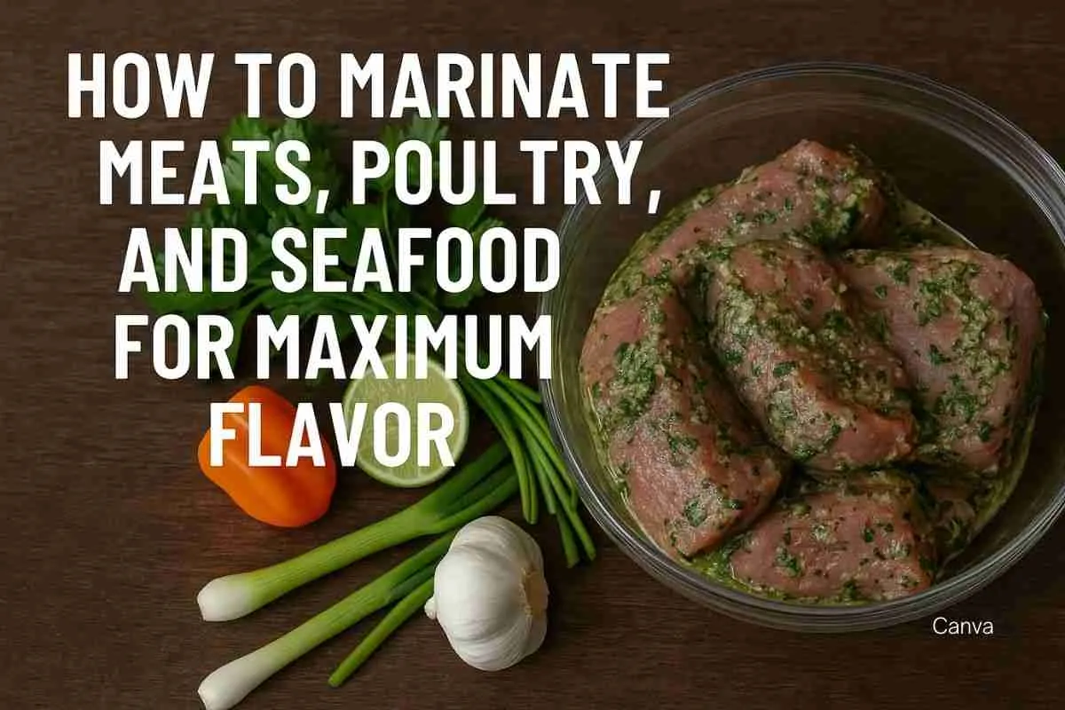 How to Marinate Meats, Poultry, and Seafood for Maximum Flavor